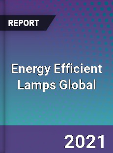 Energy Efficient Lamps Global Market