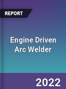 Engine Driven Arc Welder Market