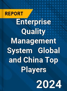 Enterprise Quality Management System Global and China Top Players Market