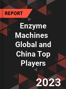Enzyme Machines Global and China Top Players Market