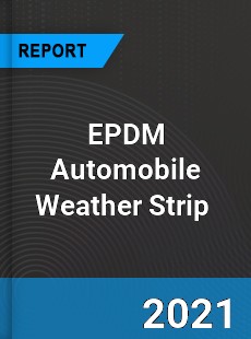 EPDM Automobile Weather Strip Market