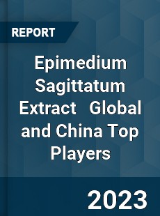 Epimedium Sagittatum Extract Global and China Top Players Market