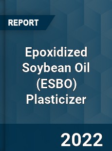 Epoxidized Soybean Oil Plasticizer Market