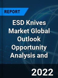 ESD Knives Market Global Outlook Opportunity Analysis and