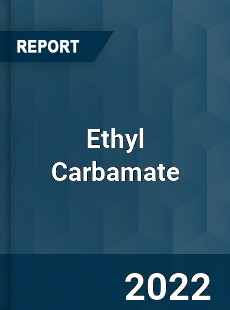 Ethyl Carbamate Market