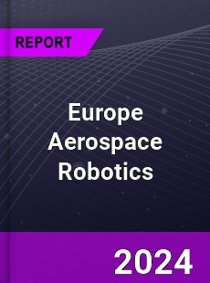Europe Aerospace Robotics Market