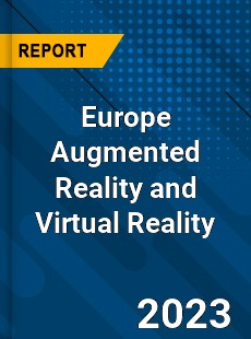 Europe Augmented Reality and Virtual Reality Market