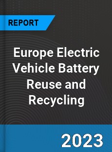 Europe Electric Vehicle Battery Reuse and Recycling Market