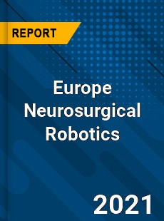 Europe Neurosurgical Robotics Market