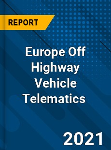 Europe Off Highway Vehicle Telematics Market