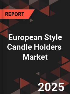 European Style Candle Holders Market