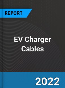 EV Charger Cables Market