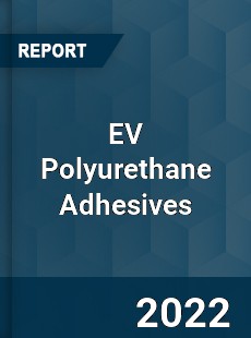 EV Polyurethane Adhesives Market