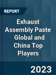 Exhaust Assembly Paste Global and China Top Players Market