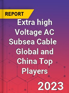 Extra high Voltage AC Subsea Cable Global and China Top Players Market