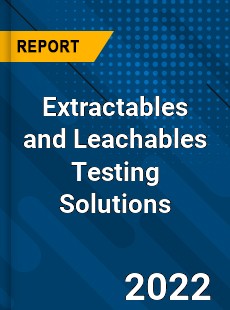 Extractables and Leachables Testing Solutions Market