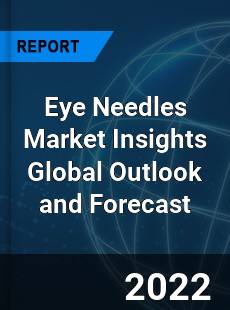 Eye Needles Market Insights Global Outlook and Forecast