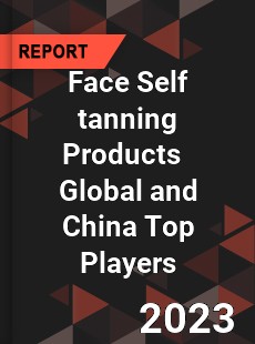 Face Self tanning Products Global and China Top Players Market
