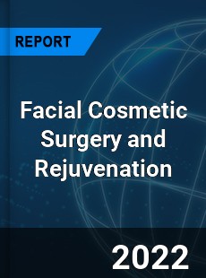 Facial Cosmetic Surgery and Rejuvenation Market