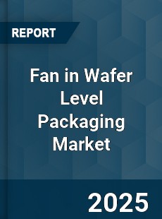 Fan in Wafer Level Packaging Global Market