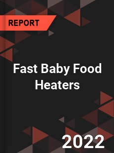Fast Baby Food Heaters Market