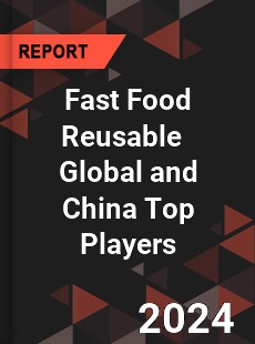 Fast Food Reusable Global and China Top Players Market