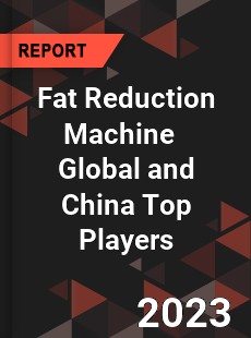 Fat Reduction Machine Global and China Top Players Market