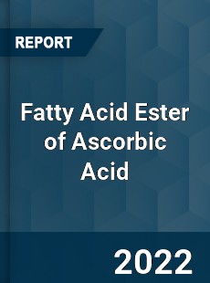 Fatty Acid Ester of Ascorbic Acid Market