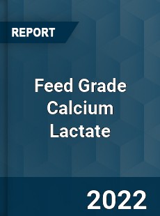 Feed Grade Calcium Lactate Market