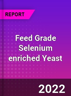 Feed Grade Selenium enriched Yeast Market