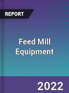 Feed Mill Equipment Market