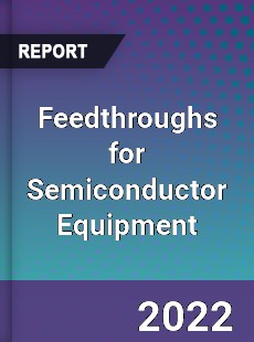 Feedthroughs for Semiconductor Equipment Market