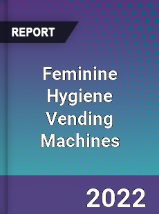Feminine Hygiene Vending Machines Market