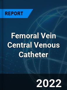 Femoral Vein Central Venous Catheter Market