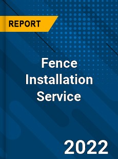 Fence Installation Service Market