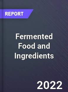 Fermented Food and Ingredients Market