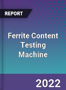 Ferrite Content Testing Machine Market