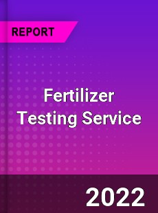Fertilizer Testing Service Market