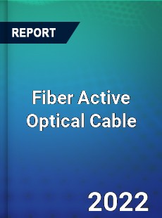 Fiber Active Optical Cable Market