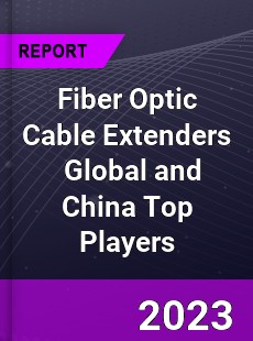 Fiber Optic Cable Extenders Global and China Top Players Market