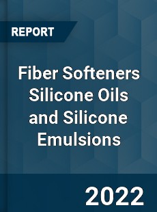 Fiber Softeners Silicone Oils and Silicone Emulsions Market