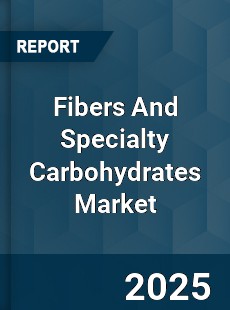 Fibers And Specialty Carbohydrates Global Market