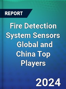 Fire Detection System Sensors Global and China Top Players Market