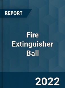 Fire Extinguisher Ball Market