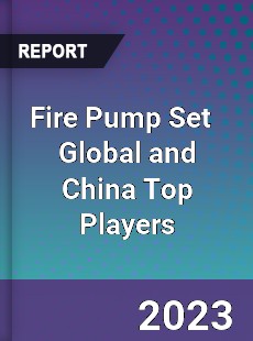 Fire Pump Set Global and China Top Players Market