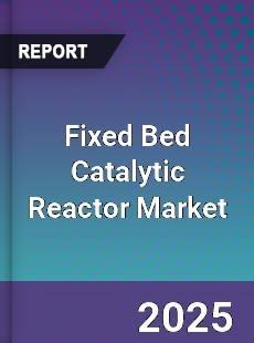 Global Fixed Bed Catalytic Reactor Industry