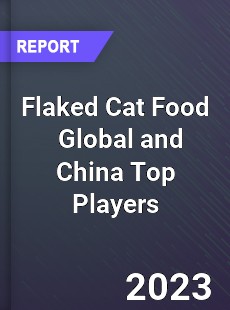 Flaked Cat Food Global and China Top Players Market