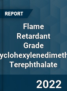Flame Retardant Grade Polycyclohexylenedimethylene Terephthalate Market