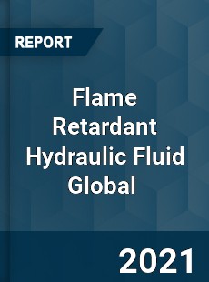 Flame Retardant Hydraulic Fluid Global Market