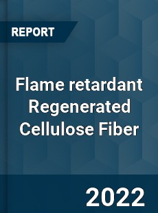 Flame retardant Regenerated Cellulose Fiber Market